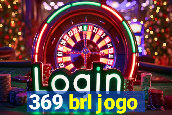 369 brl jogo